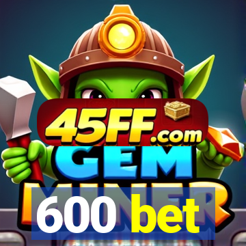 600 bet